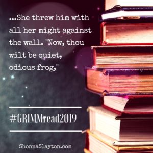 Grimm Fairytale quote: She threw him with all her might against the wall. "Now, thou wilt be quiet odious frog."