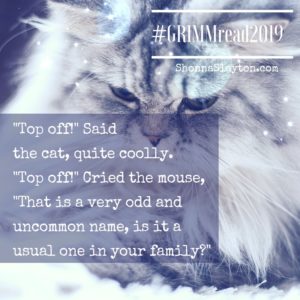 Grimm quote: "Top off!" said the cat, quite coolly. "Top off!" cried the mouse, "That is a very odd and uncommon name, is it a usual one in your family?"